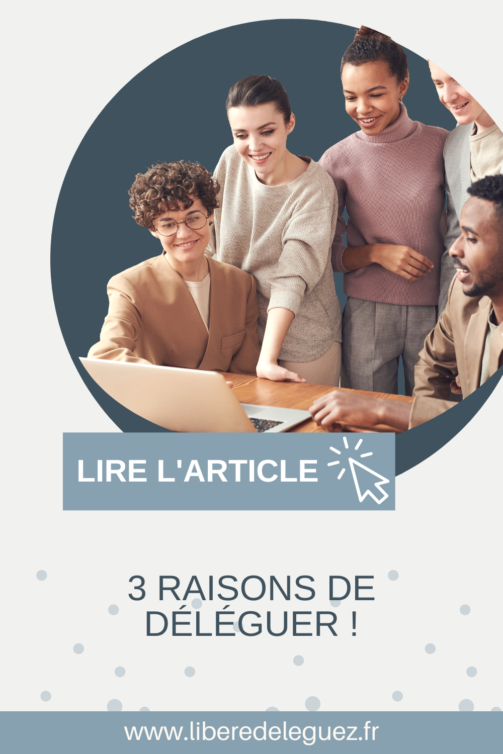 Article de blog de Libéré Déléguez les 3 raisons de déléguer